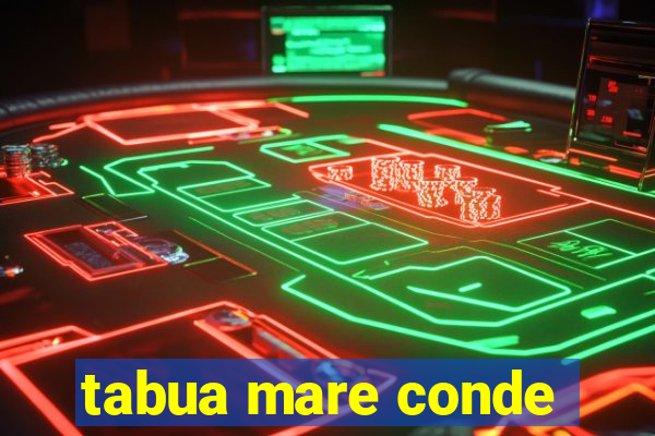 tabua mare conde